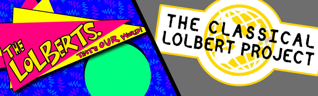 The Lolberts. That's OUR word!